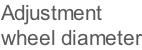 Adjustment  wheel diameter